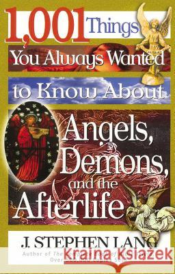 1,001 Things You Always Wanted to Know about Angels, Demons, and the Afterlife J. Stephen Lang 9780785268611 Nelson Books - książka