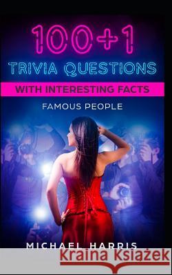 100+1 Trivia Questions with Interesting Facts: Famous People Michael Harris 9781081282813 Independently Published - książka