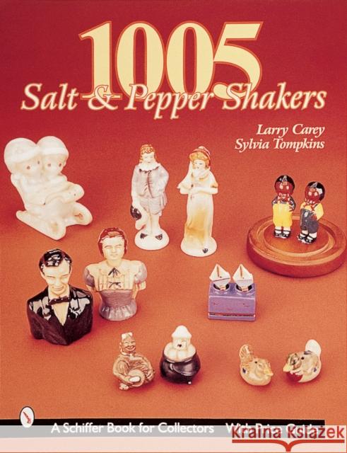 1005 Salt and Pepper Shakers Larry Carey Sylvia Tompkins 9780764308802 Schiffer Publishing - książka