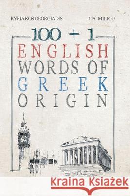 100 +1 English Words of Greek Origin Kyriakos Georgiadis, Lia Miliou, Lia Miliou 9786188463172 Georgiadis Kyriakos - książka