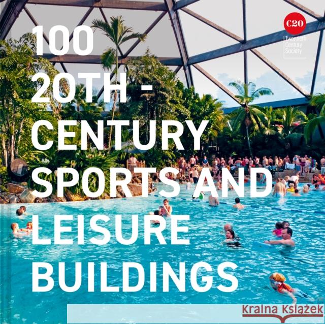 100 20th-Century Sports and Leisure Buildings Twentieth Century Society 9781849949408 Batsford - książka