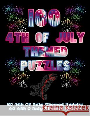 100 4th Of July Themed Puzzles: Celebrate The 4th Of July Holiday By Doing FUN Puzzles! LARGE PRINT, 60 4th Of July Themed Sudoku Puzzles, PLUS 40 4th On Target Puzzles 9781699285398 Independently Published - książka