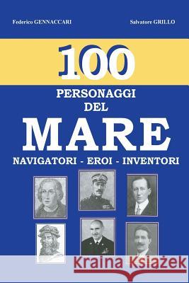 100 - Personaggi del mare -: Navigatori - Eroi - Inventori Salvatore Grillo 9781539023791 Createspace Independent Publishing Platform - książka