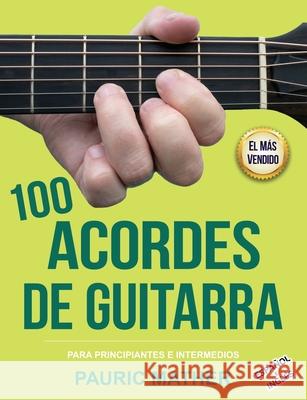 100 Acordes De Guitarra: Para Principiantes y Intermedios Pauric Mather 9781679797033 Independently Published - książka