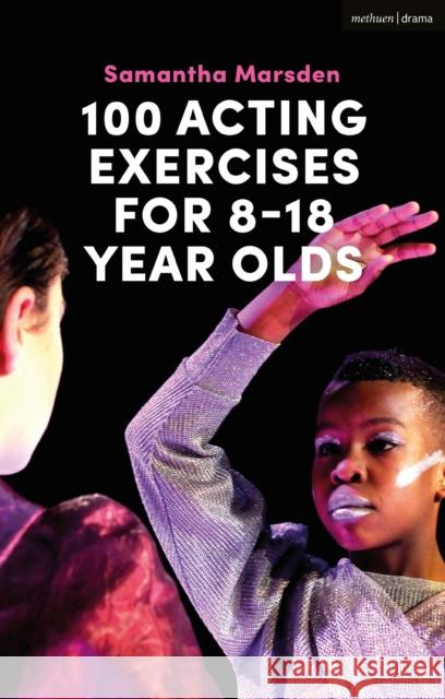 100 Acting Exercises for 8 - 18 Year Olds Samantha Marsden 9781350049949 Bloomsbury Publishing PLC - książka