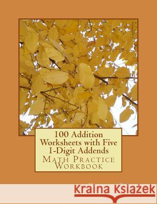 100 Addition Worksheets with Five 1-Digit Addends: Math Practice Workbook Kapoo Stem 9781511497725 Createspace - książka