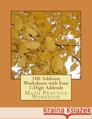 100 Addition Worksheets with Four 1-Digit Addends: Math Practice Workbook Kapoo Stem 9781511462501 Createspace - książka