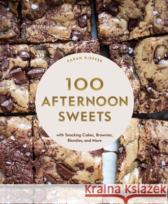 100 Afternoon Sweets: With Snacking Cakes, Brownies, Blondies, and More Sarah Kieffer 9781797216188 Chronicle Books - książka