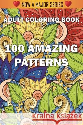 100 Amazing Patterns: An Adult Coloring Book with Fun, Easy, and Relaxing Coloring Pages Adult Coloring Books                     Coloring Books for Adults                Adult Colouring Books 9781945260896 Larry Watson Spa - książka