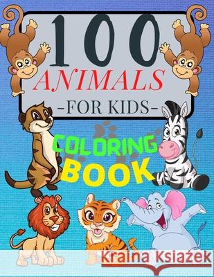 100 ANIMALS for Kids Coloring Book: Cute Animals: Relaxing Coloring Book for Girls and Boys with Cute Horses, Birds, Owls, Elephants, Dogs, Cats, Turt Penelope Moore 9781803536729 Hriscu Petronela - książka