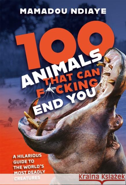 100 Animals That Can F*cking End You Ndiaye, Mamadou 9781472294920 Headline Publishing Group - książka