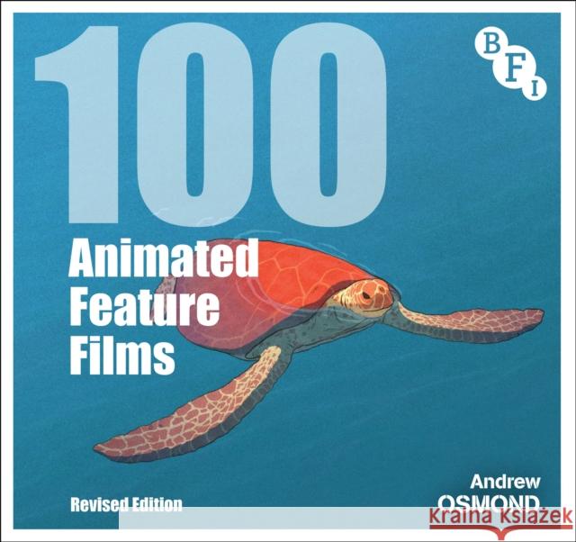 100 Animated Feature Films: Revised Edition Andrew Osmond 9781839024429 Bloomsbury Publishing PLC - książka