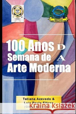 100 Anos da Semana de Arte Moderna Luiz Paulo Flôres, Tatiana Azevedo, Aiap Brasil 9798846169906 Independently Published - książka
