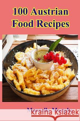 100 Austrian Food Recipes Marcelle Morphy 9781519373502 Createspace - książka