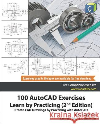 100 AutoCAD Exercises - Learn by Practicing (2nd Edition): Create CAD Drawings by Practicing with AutoCAD John Willis Sandeep Dogra Cadartifex 9781072634492 Independently Published - książka