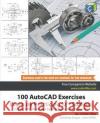 100 AutoCAD Exercises - Learn by Practicing (2nd Edition): Create CAD Drawings by Practicing with AutoCAD John Willis Sandeep Dogra Cadartifex 9781072634492 Independently Published