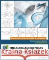100 AutoCAD Exercises - Learn by Practicing: Create CAD Drawings by Practicing with these Exercises Cadartifex 9781979751421 Createspace Independent Publishing Platform