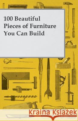 100 Beautiful Pieces of Furniture You Can Build Anon 9781447435587 Moulton Press - książka