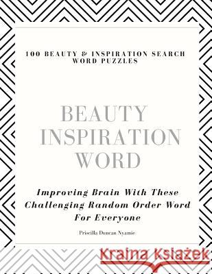 100 Beauty & Inspiration Search Word Puzzles: Improving Brain With These Challenging Random Order Word For Everyone Priscilla Duncan Nyamie 9781079472677 Independently Published - książka