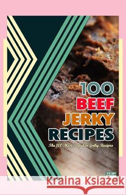 100 Beef Jerky Recipes: The 100 Most Popular Jerky Recipes Steven W. Boyett 9781500587383 Createspace - książka