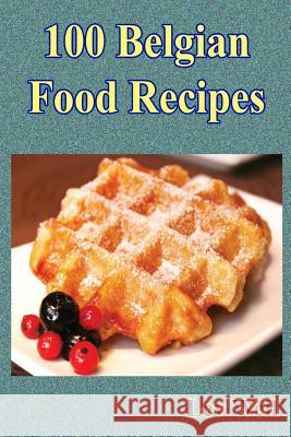 100 Belgian Food Recipes Lev Well 9781519139627 Createspace - książka