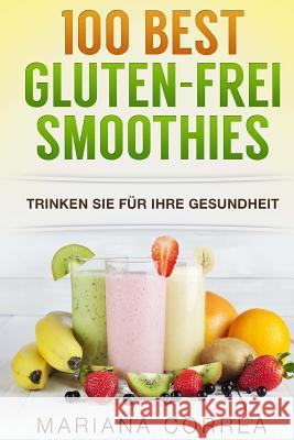 100 BEST GLUTEN-FREI Smoothies: Trinken Sie fur Ihre Gesundheit Correa, Mariana 9781517346935 Createspace - książka