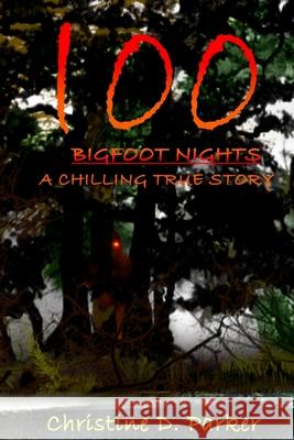 100 Bigfoot Nights: A Chilling True Story Christine Dela Parker 9781499276640 Createspace - książka