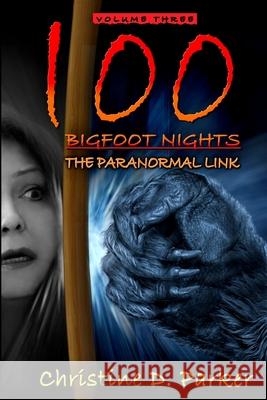 100 Bigfoot Nights: The Paranormal Link Christine D. Parker 9780991585779 Vegas Pulse - książka