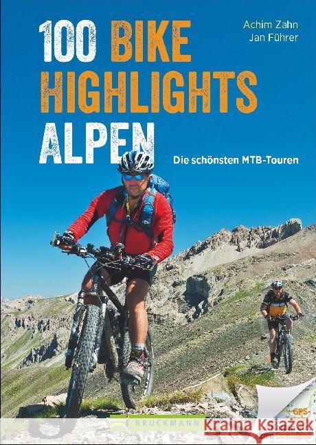 100 Bike Highlights Alpen : Die schönsten MTB-Touren. GPS-Tracks, Karten etc. zum Download Zahn, Achim; Führer, Jan 9783765457739 Bruckmann - książka