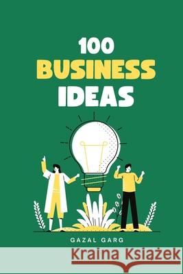 100 Business Ideas Gazal Garg, Bhavya Garg, Raman Singla 9798333042118 Independently Published - książka