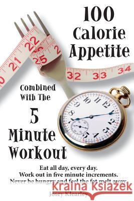 100 Calorie Appetite combined with the Five Minute Workout Klearley, Josey 9781512052220 Createspace - książka