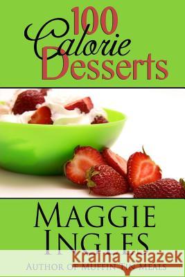 100 Calorie Desserts Maggie Ingles 9781482572018 Createspace - książka