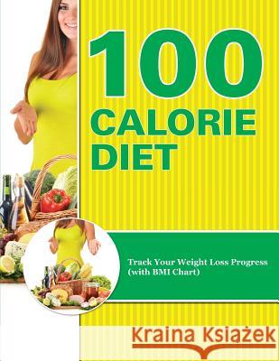 100 Calorie Diet: Track Your Weight Loss Progress (with BMI Chart) Lorraine Best 9781511443142 Createspace - książka