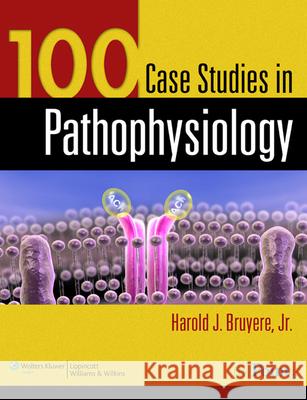 100 Case Studies in Pathophysiology  Bruyere, Harold J. 9780781761451 Williams & Wilkins - książka