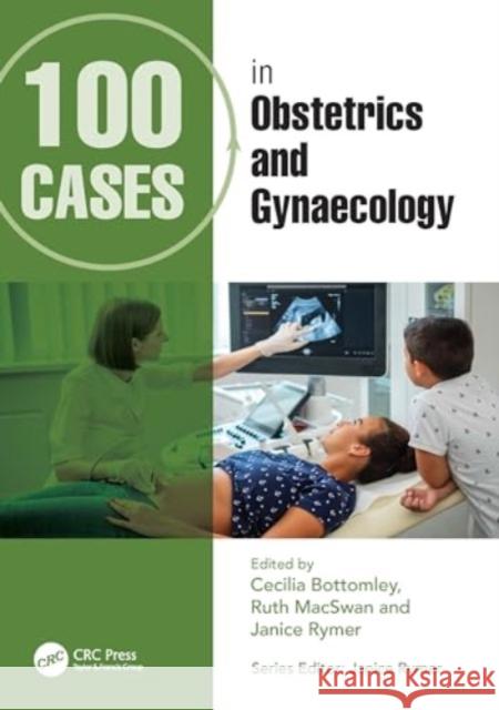 100 Cases in Obstetrics and Gynaecology Cecilia Bottomley Ruth Macswan Janice Rymer 9781032397733 CRC Press - książka