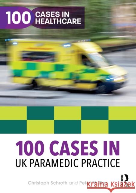 100 Cases in UK Paramedic Practice Christoph Schroth Peter Phillips 9781138592827 Routledge - książka
