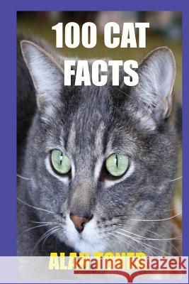 100 Cat Facts Alan Toner 9781976219962 Createspace Independent Publishing Platform - książka