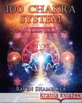 100 Chakra System: Introduction to Negative Energy Release Work Raven Shamballa 9781982216405 Balboa Press - książka