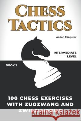 100 Chess Exercises with Zugzwang and Zwischenzug Andon Rangelov 9798201942243 Andon Rangelov - książka