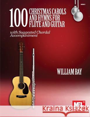 100 Christmas Carols and Hymns: For Flute and Guitar William Bay 9780999698013 Mel Bay Publications,U.S. - książka