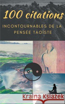 100 citations incontournables de la pensée taoïste: guide de poche de sagesse spirituelle Lao Tseu 9782322153336 Books on Demand - książka