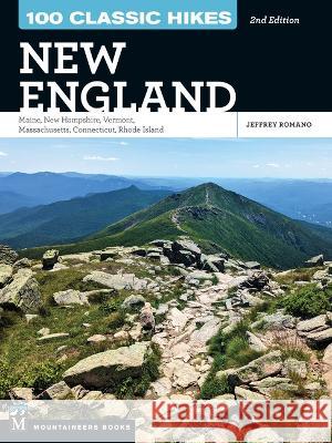 100 Classic Hikes New England: Maine, New Hampshire, Vermont, Massachusetts, Connecticut, Rhode Island Jeff Romano 9781680516098 Mountaineers Books - książka