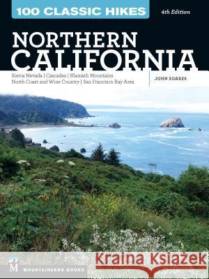 100 Classic Hikes: Northern California: Sierra Nevada, Cascades, Klamath Mountains, North Coast and Wine Country, San Francisco Bay Area John Soares 9781680510560 Mountaineers Books - książka