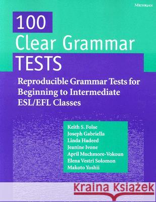 100 Clear Grammar Tests: Reproducible Grammar Tests for Beginning to Intermediate ESL/Efl Classes Keith S. Folse Jeanine Aida Ivone Elena Vestri Solomon 9780472086542 University of Michigan Press - książka