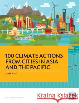 100 Climate Actions from Cities in Asia and the Pacific Asian Development Bank 9789292628703 Asian Development Bank - książka