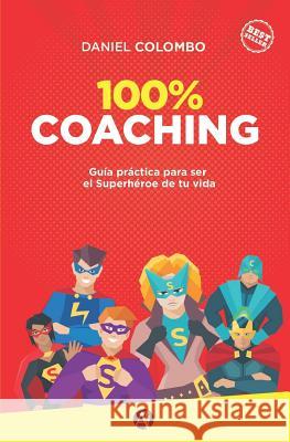 100% coaching: Guía práctica para ser el Superhéroe de tu vida Colombo, Daniel 9789877616118 Editorial Autores de Argentina - książka