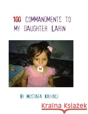 100 commandments to my daughter Larin Kayyali, Mustafa a. 9781537656915 Createspace Independent Publishing Platform - książka