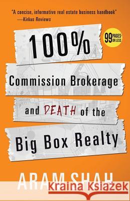 100% Commission Brokerage and Death of the Big Box Realty Aram Shah 9781943684007 99 Pages or Less Publishing LLC - książka