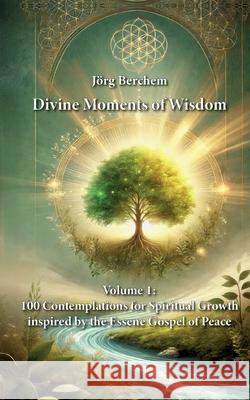 100 Contemplations for Spiritual Growth inspired by the Essene Gospel of Peace J?rg Berchem 9783695159833 Bod - Books on Demand - książka