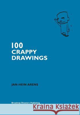 100 Crappy Drawings Jan-Hein Arens 9789402101102 Brave New Books - książka